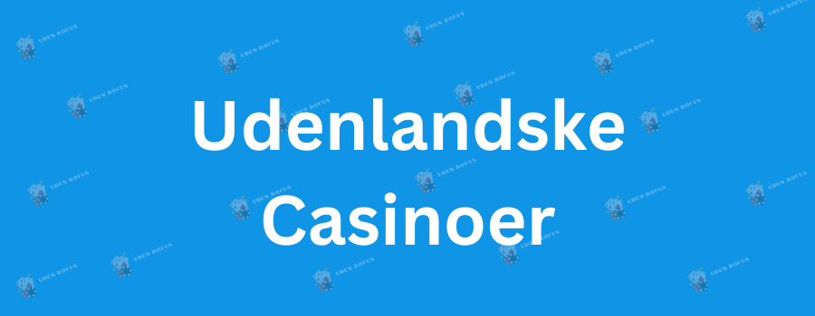 Udenlandsk Casino En Guide til Online Spiloplevelser
