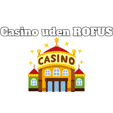 Casinoer uden RoFUS Et Sikkert Alternativ til Online Spil Casinoer uden RoFUS Et Sikkert Alternativ til Online Spil